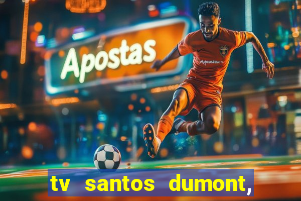 tv santos dumont, 431, centro